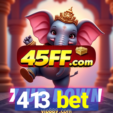 413 bet